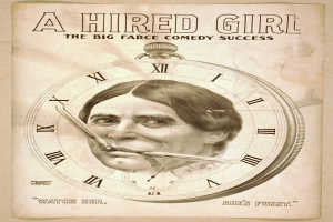 Plakat einer Person mit entschlossener Miene, einer Uhr im Hintergrund und der Aufschrift "A Hired Girl: The Big Farce Comedy Success" oben.